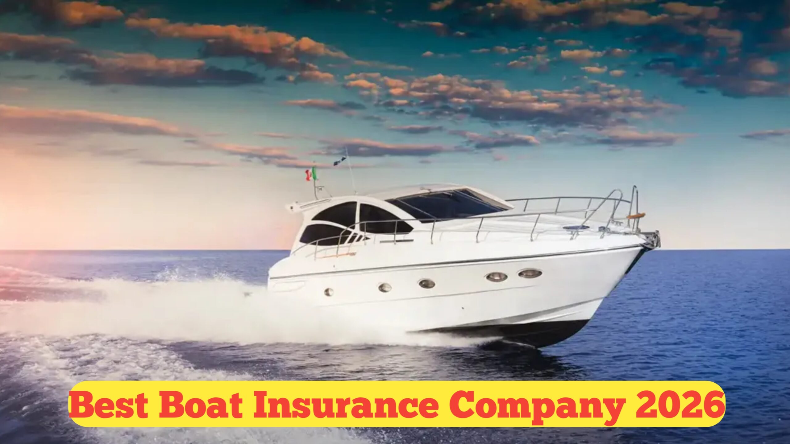 Best Boat Insurance Company 2026 : Top Providers, Coverage Guide, and How to Choose the Right Policy